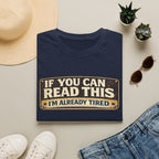 If You Can Read This I'm Already Tired T-Shirt