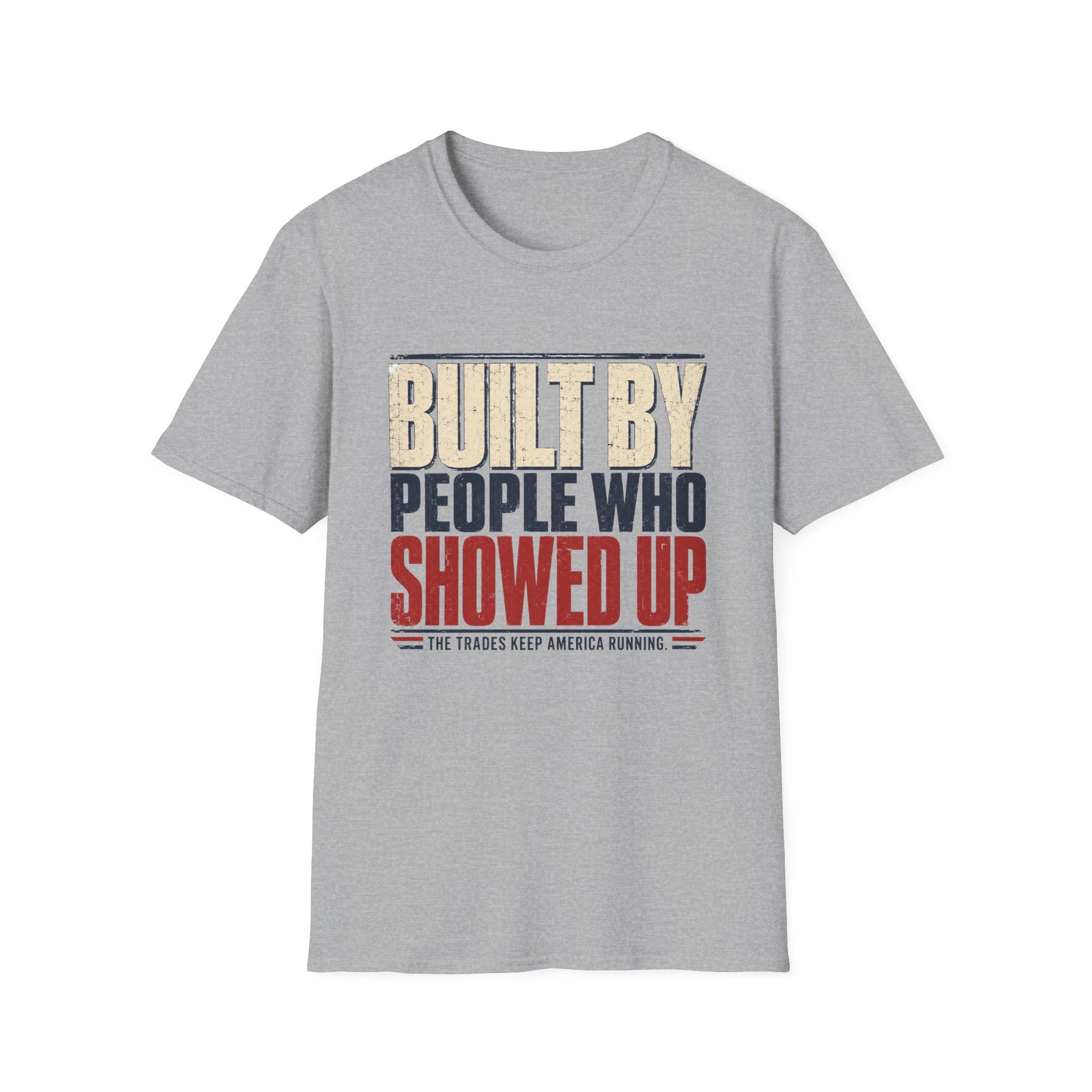 Built By People Who Showed Up T-Shirt