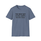 The New Guy is still Happy T-Shirt