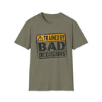 Trained By Bad Decisions T-Shirt