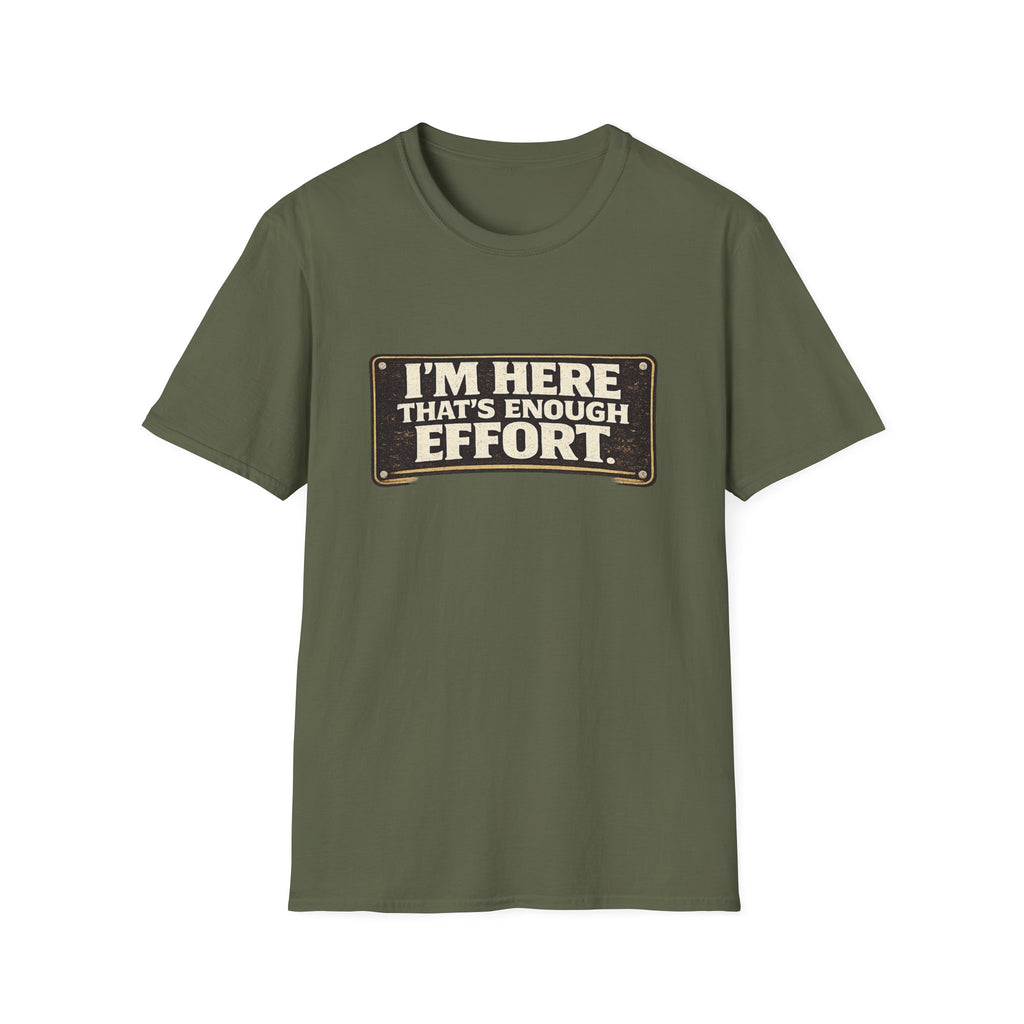 I’m Here That’s Enough Effort T-Shirt