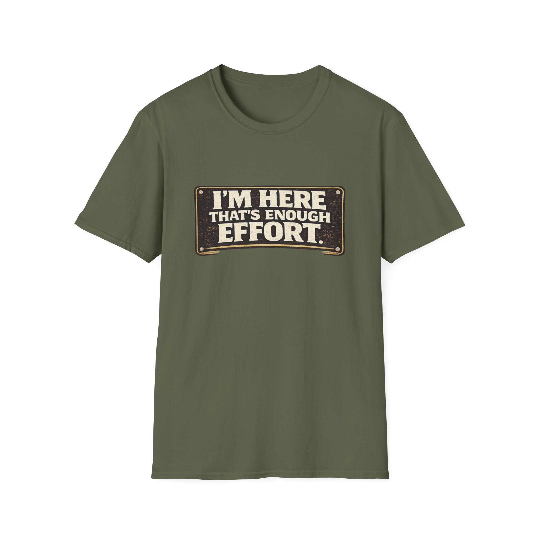 I’m Here That’s Enough Effort T-Shirt