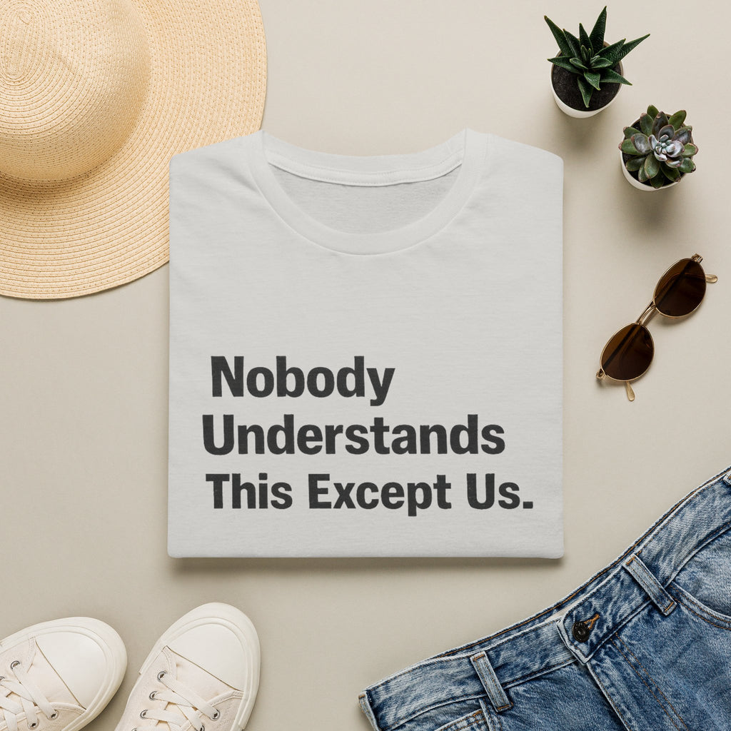 Nobody Understands This Except Us. T-Shirt
