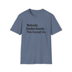 Nobody Understands This Except Us. T-Shirt