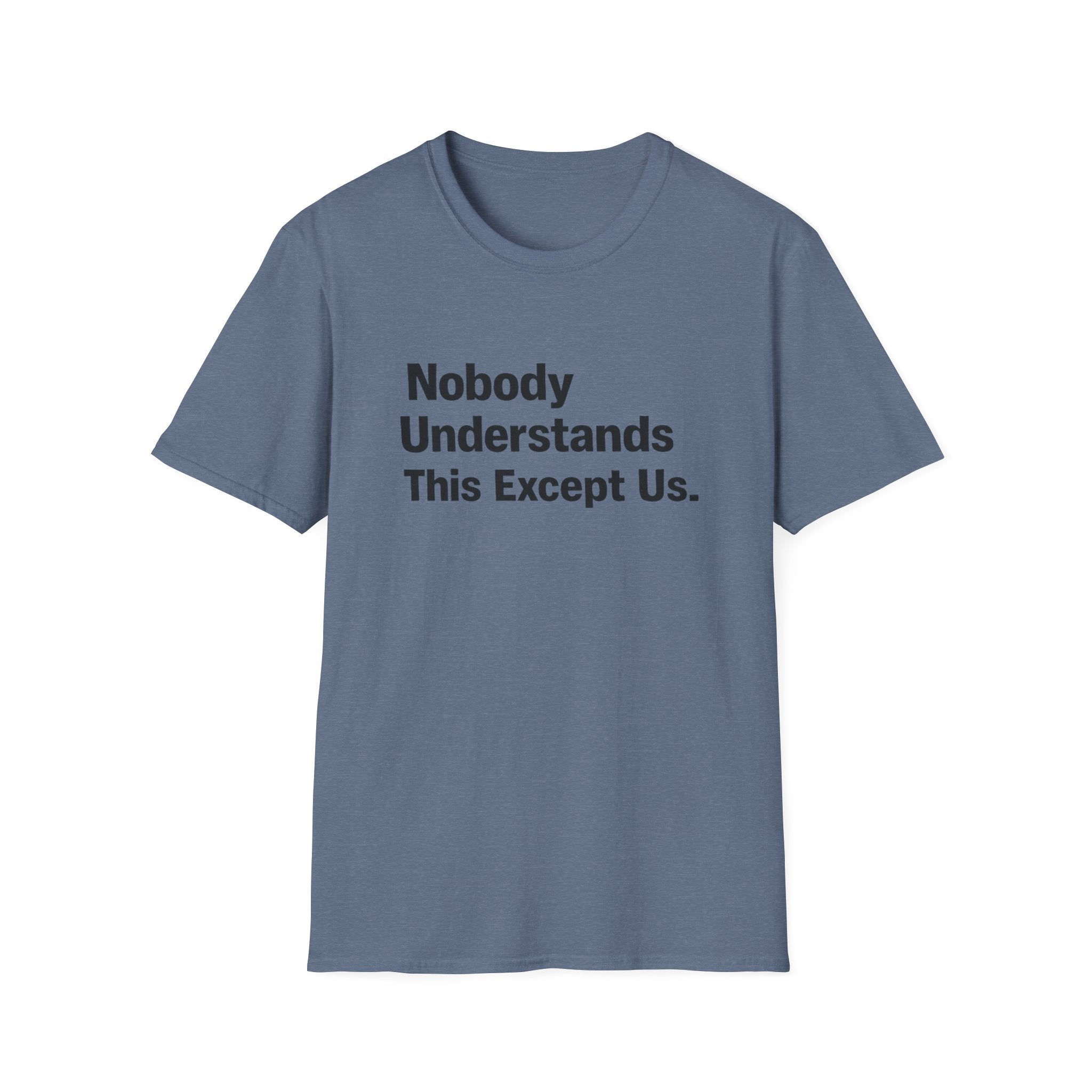 Nobody Understands This Except Us. T-Shirt
