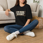 I’m Here That’s Enough Effort T-Shirt