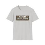 "Hold My Energy Drink" T-Shirt