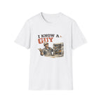 I Know A Guy T-Shirt