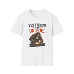 Yes I Know I'm On Fire T-Shirt