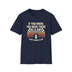 If You Know You Were There T-Shirt