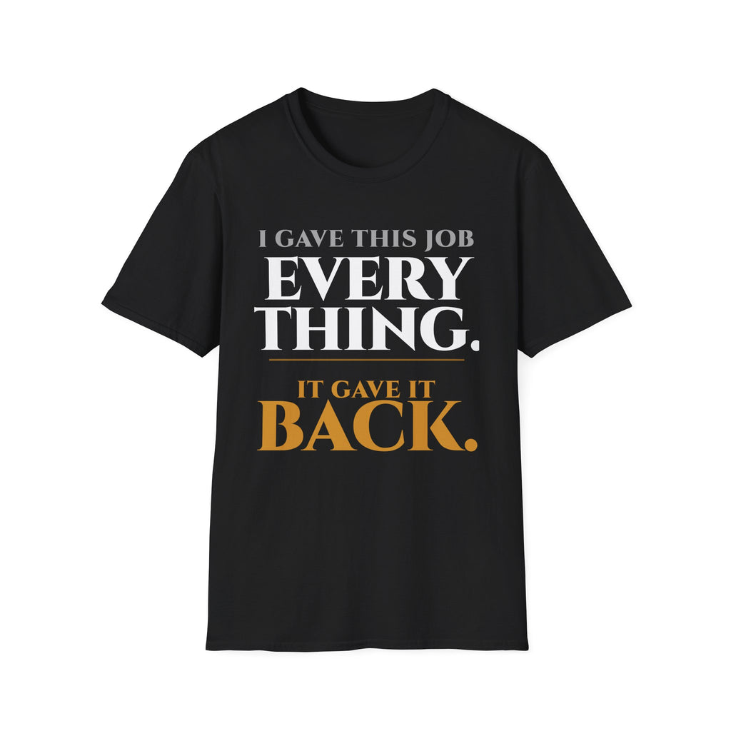 I Gave this Job Everything T-Shirt