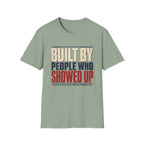 Built By People Who Showed Up T-Shirt