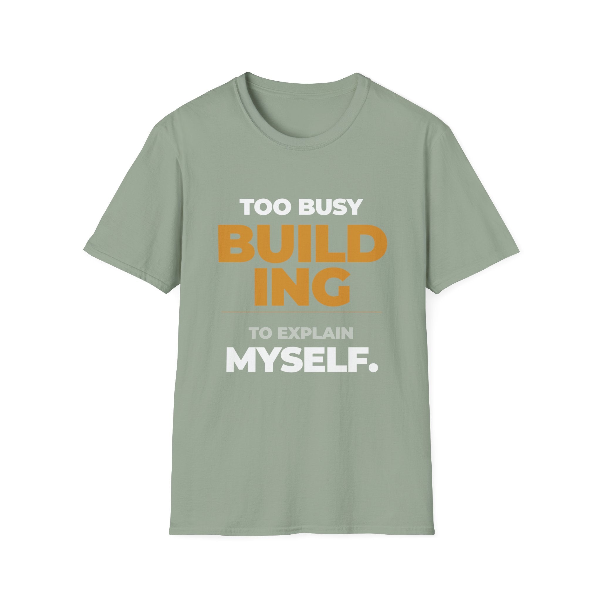 Too Busy Building to ExplainT-Shirt
