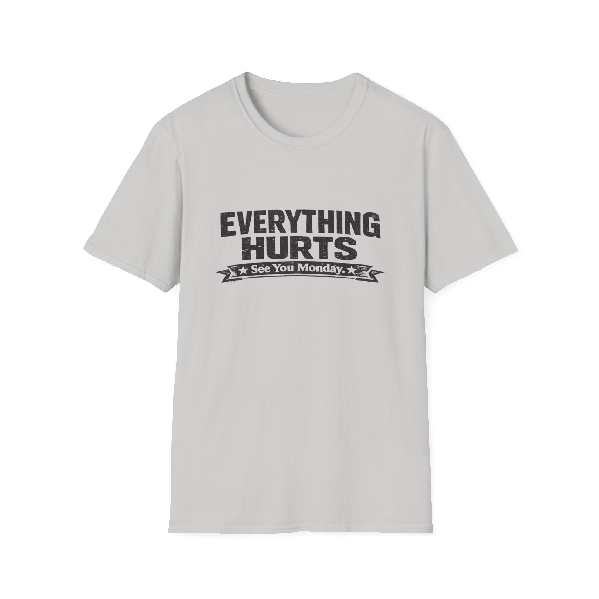 Everything Hurts, See You Monday T-Shirt