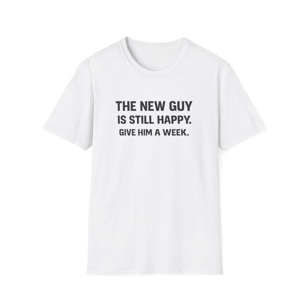 The New Guy is still Happy T-Shirt
