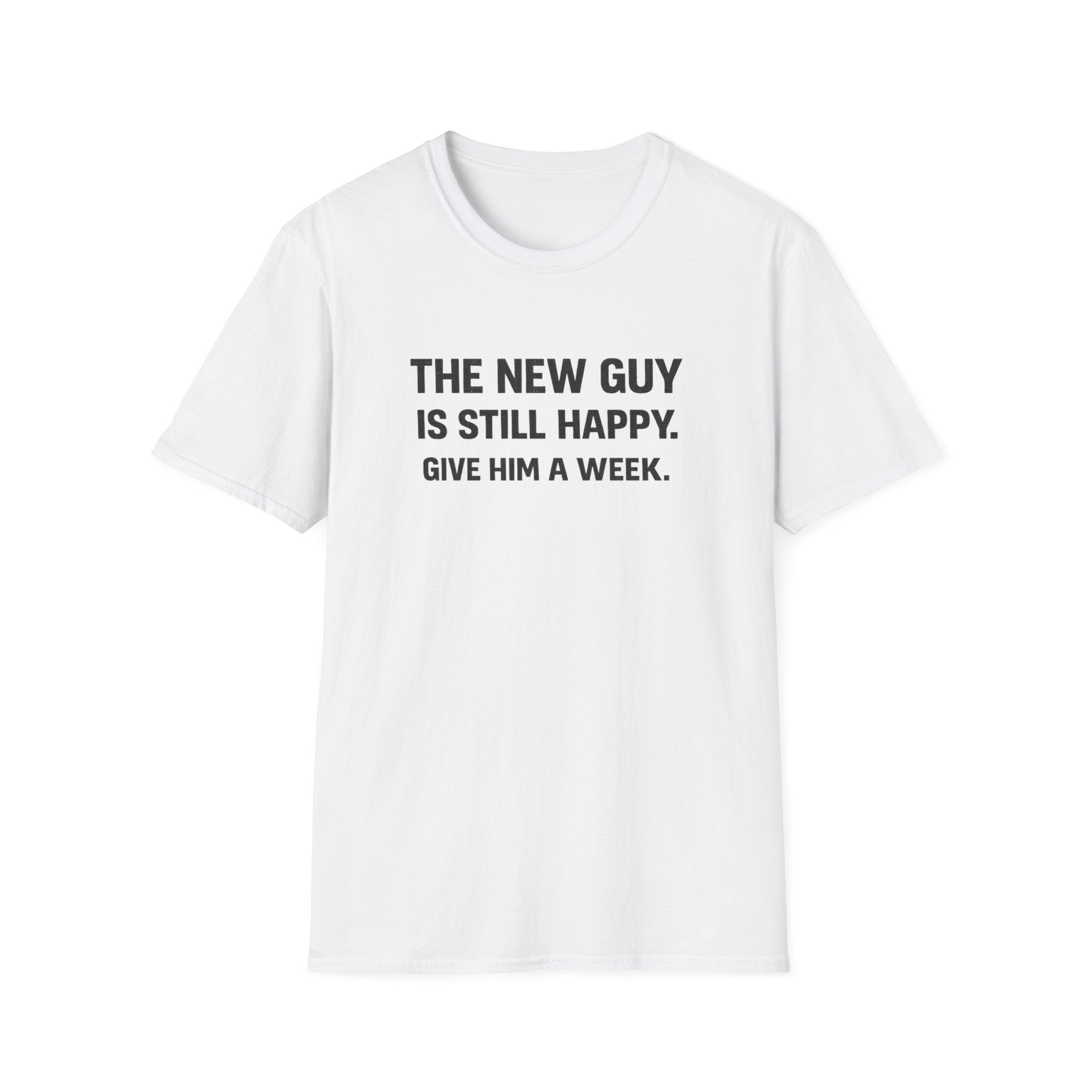 The New Guy is still Happy T-Shirt