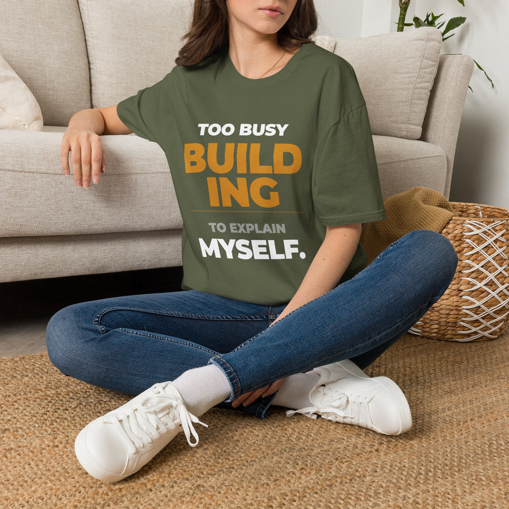 Too Busy Building to ExplainT-Shirt