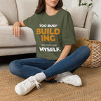 Too Busy Building to ExplainT-Shirt