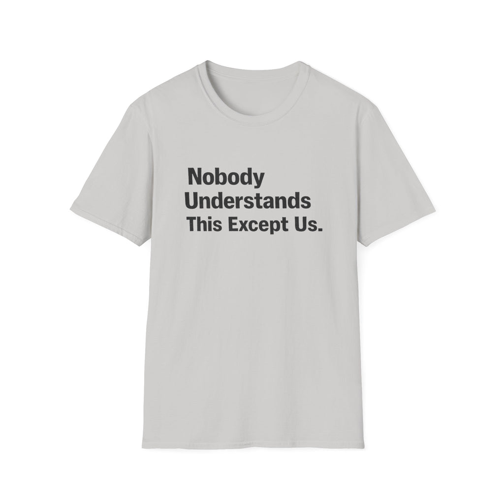 Nobody Understands This Except Us. T-Shirt