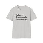 Nobody Understands This Except Us. T-Shirt