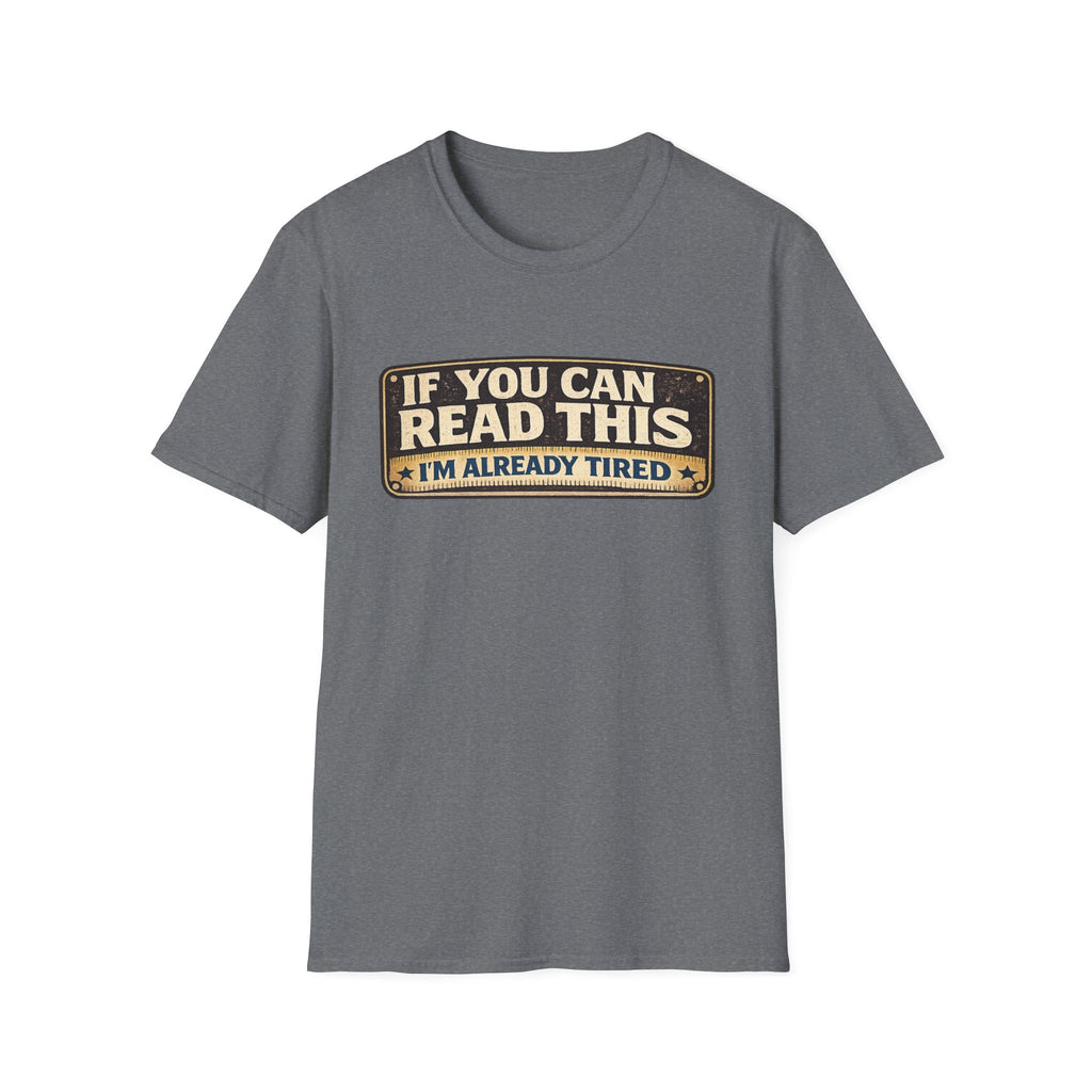 If You Can Read This I'm Already Tired T-Shirt