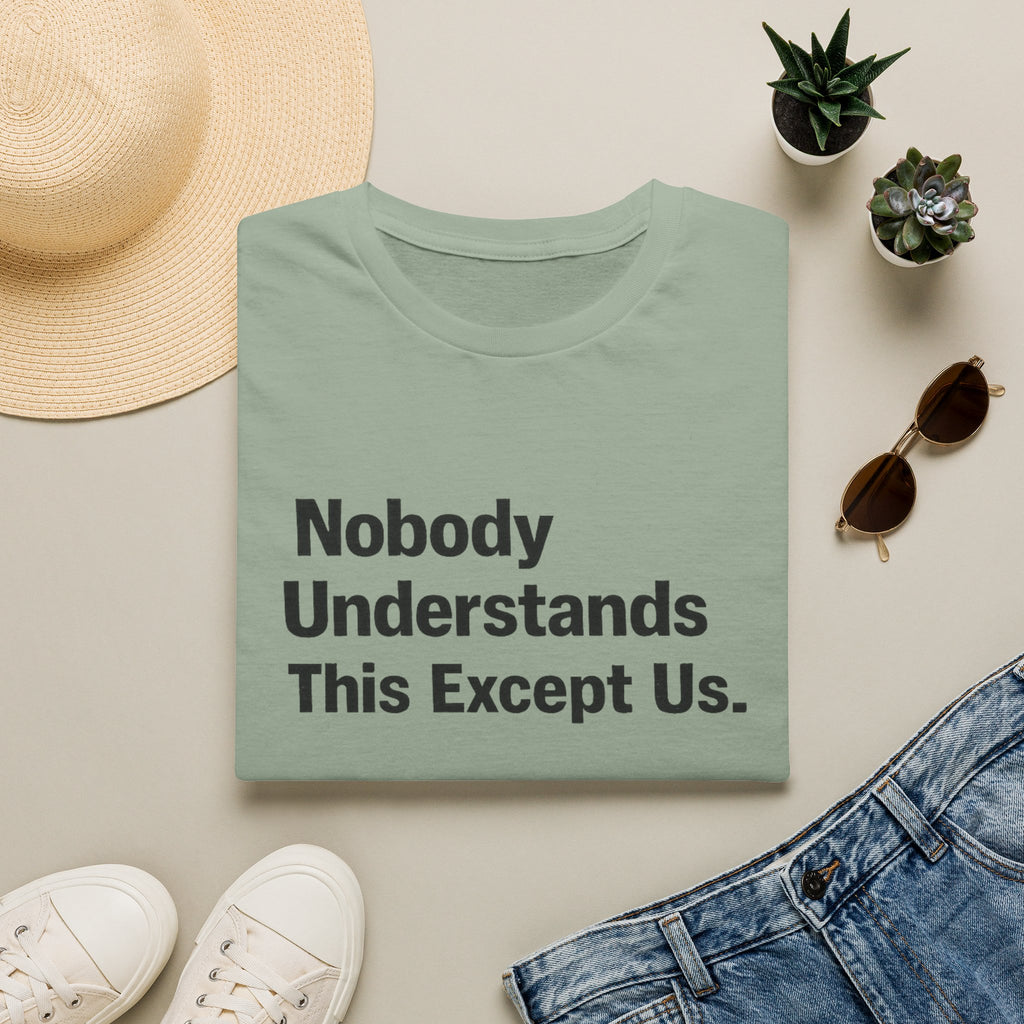 Nobody Understands This Except Us. T-Shirt