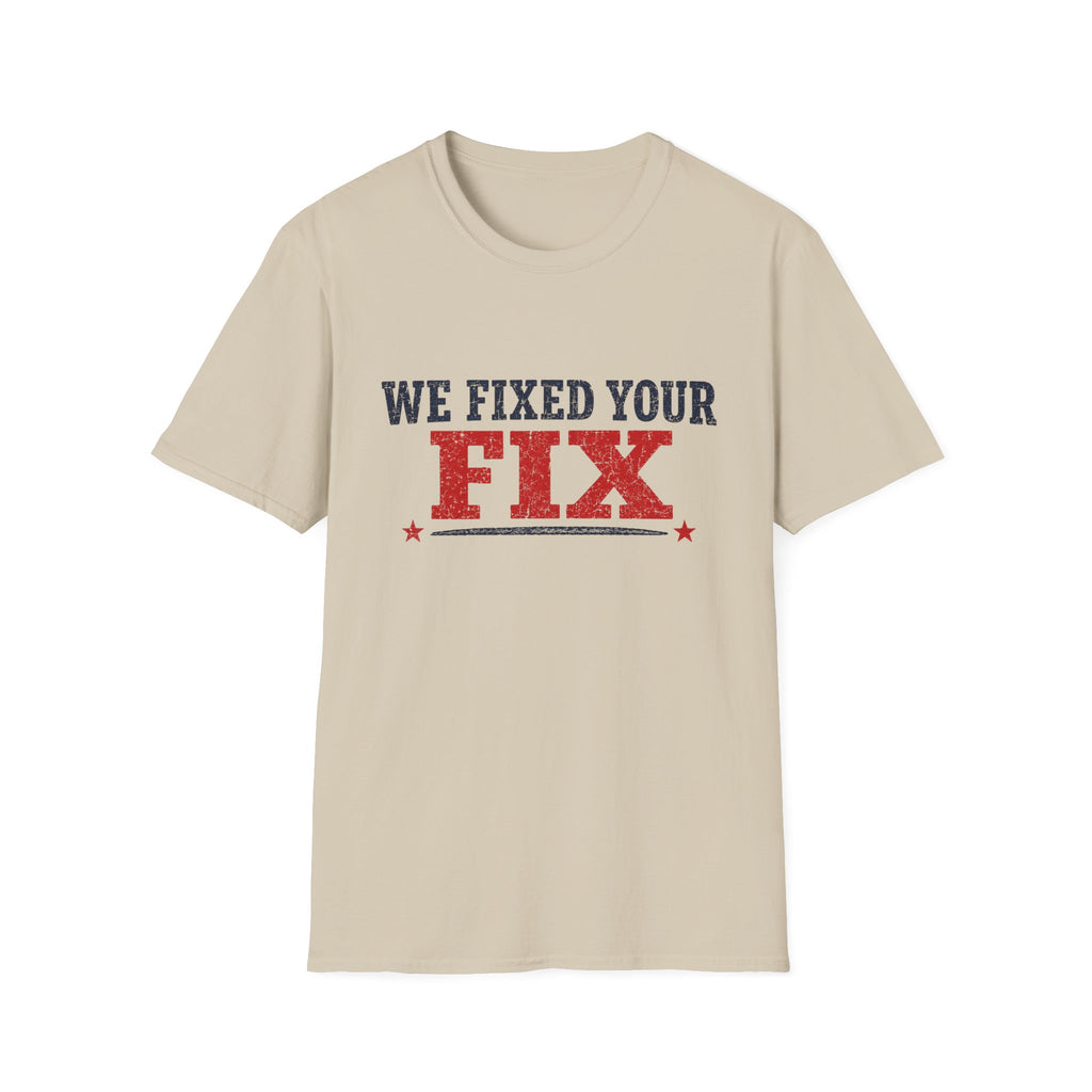 We Fixed Your Fix T-Shirt