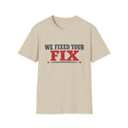 We Fixed Your Fix T-Shirt