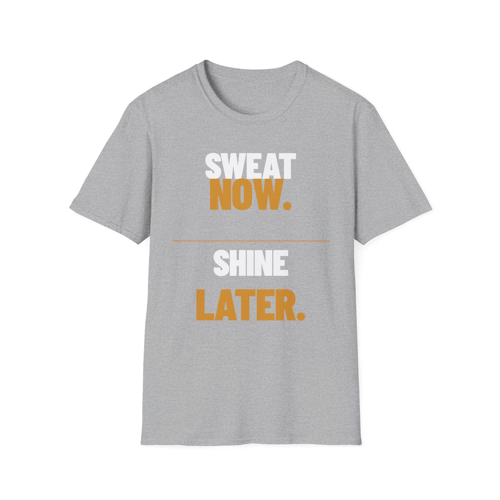 Sweat Now Shine Later T-Shirt