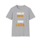 Sweat Now Shine Later T-Shirt