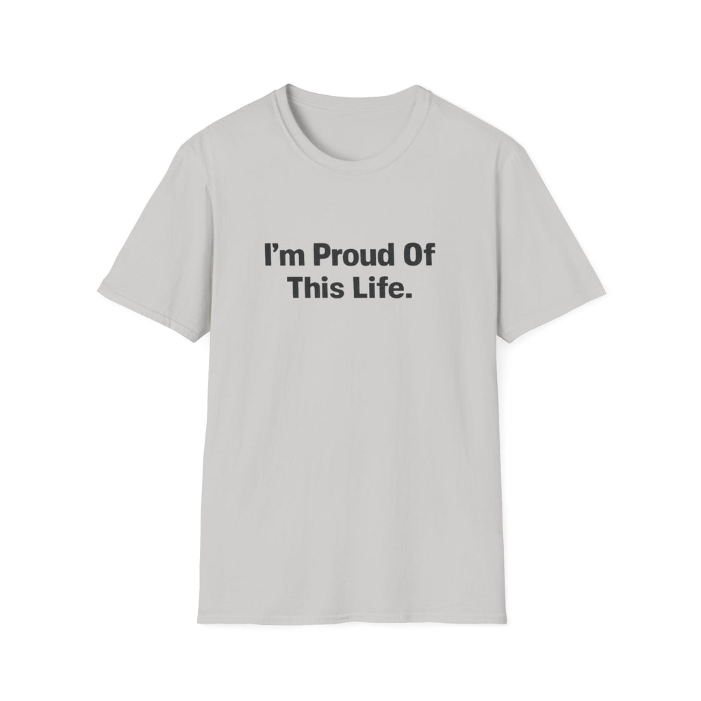 I'm Proud of This Life T-Shirt
