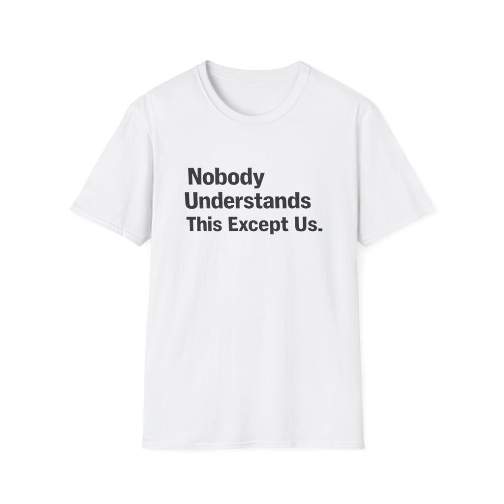 Nobody Understands This Except Us. T-Shirt