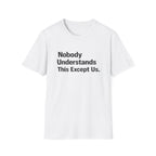 Nobody Understands This Except Us. T-Shirt