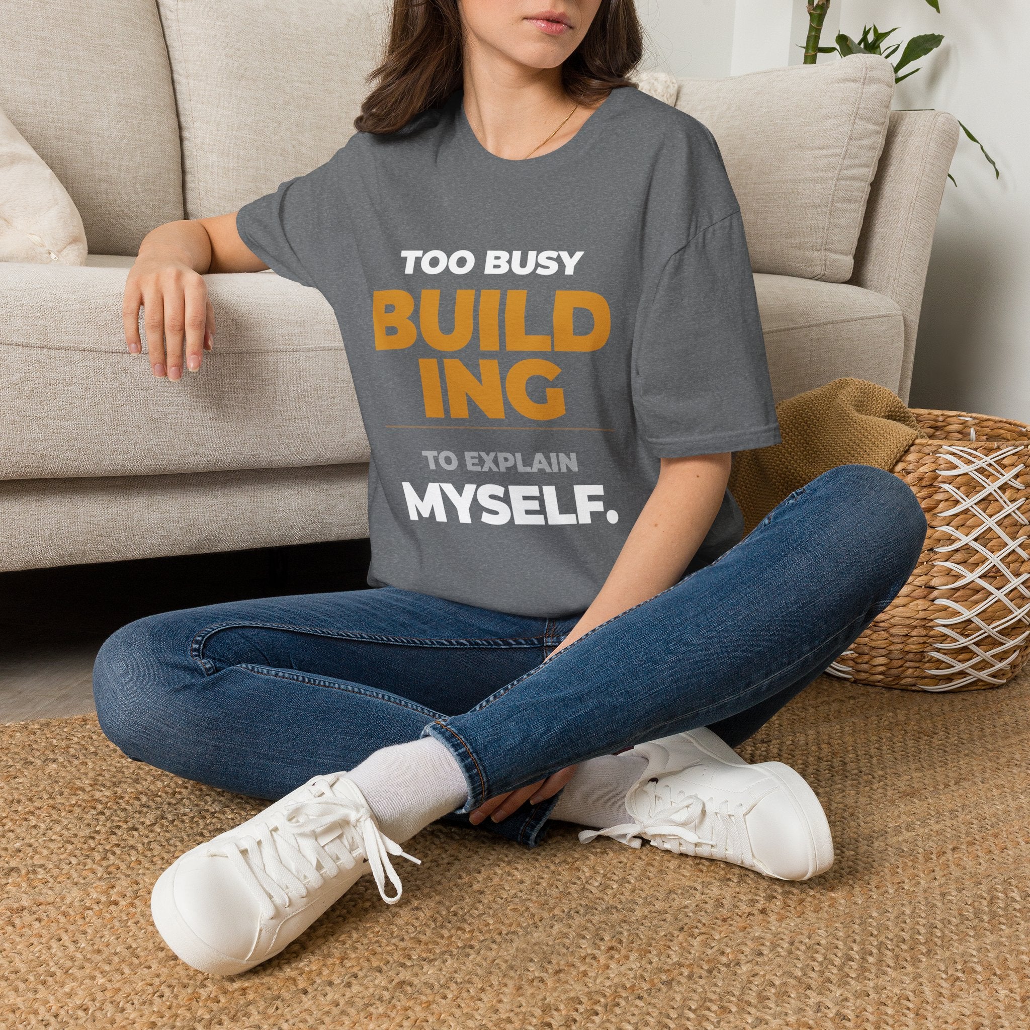 Too Busy Building to ExplainT-Shirt
