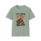 Yes I Know I'm On Fire T-Shirt