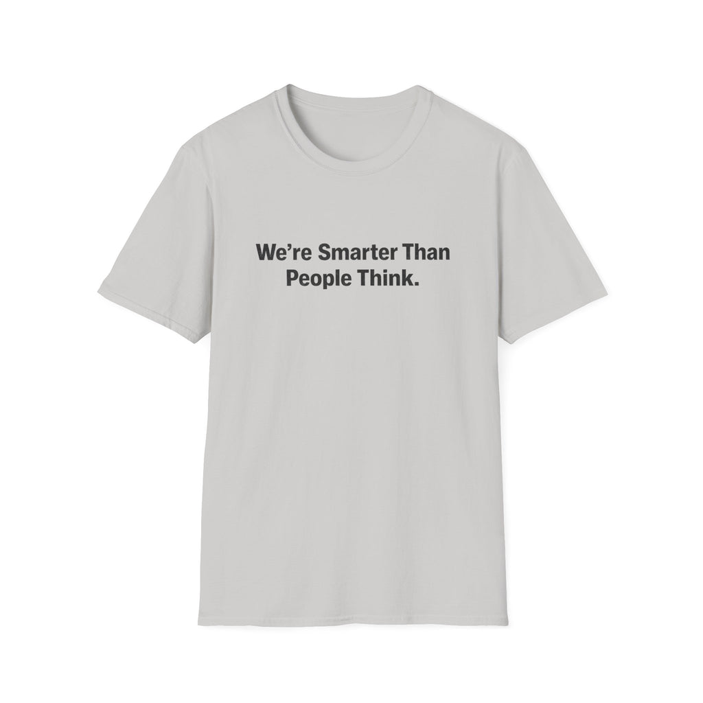 We re Smarter Than People Think T-Shirt