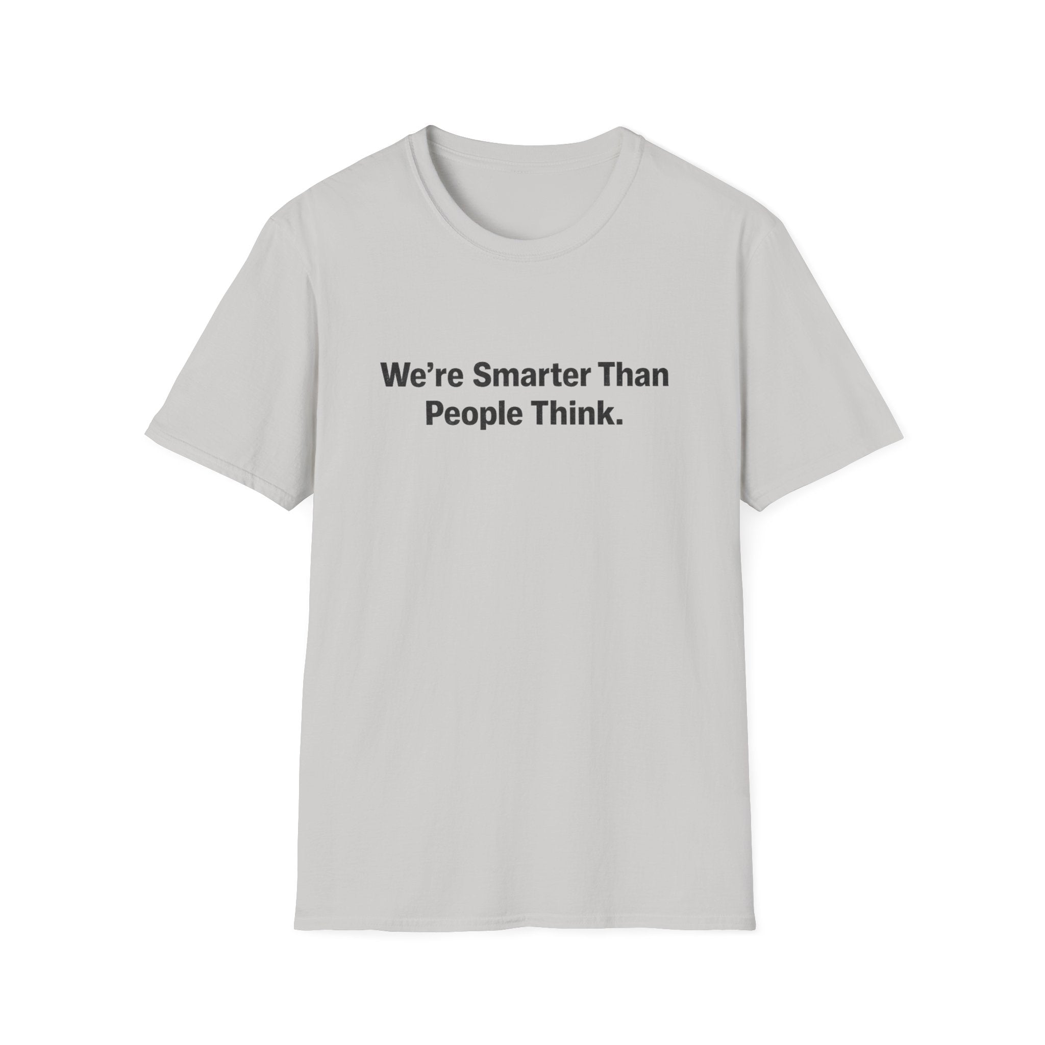 We re Smarter Than People Think T-Shirt