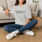 We re Smarter Than People Think T-Shirt