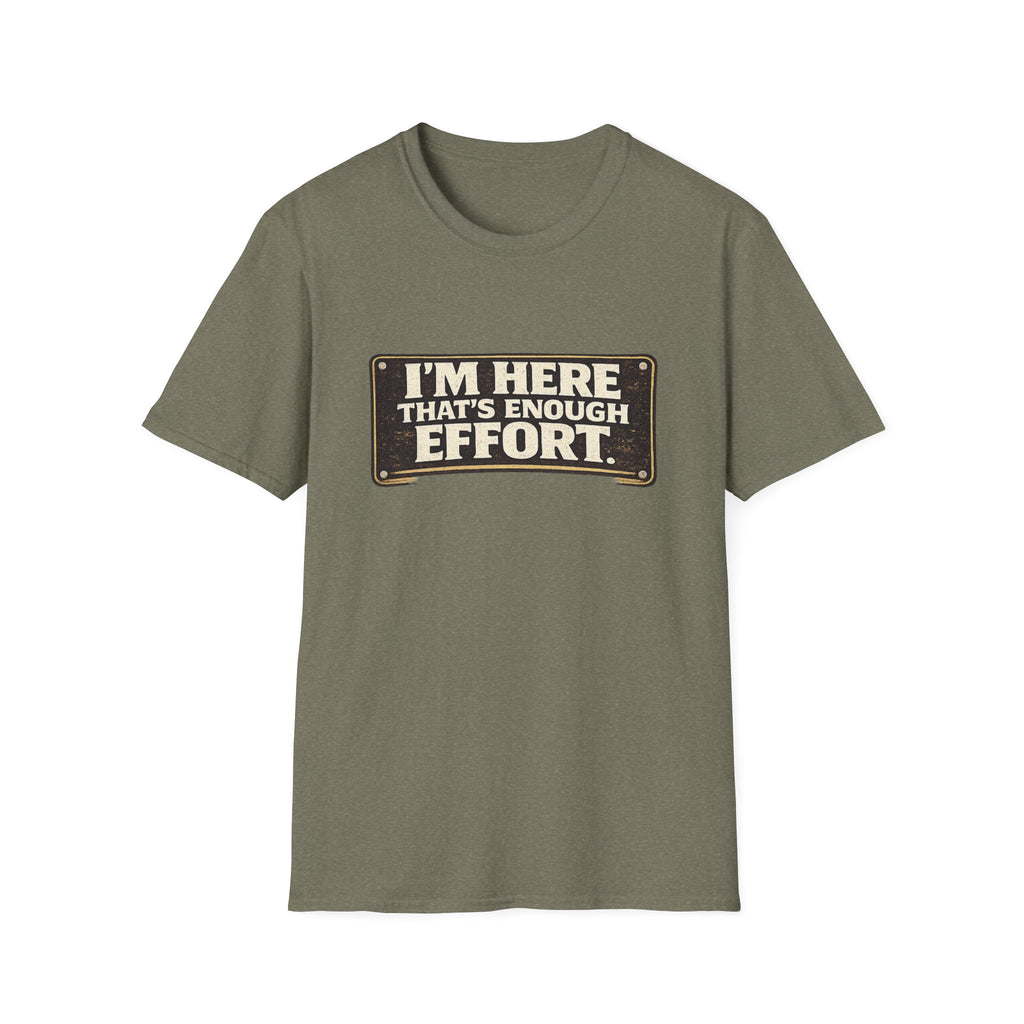 I’m Here That’s Enough Effort T-Shirt