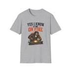 Yes I Know I'm On Fire T-Shirt