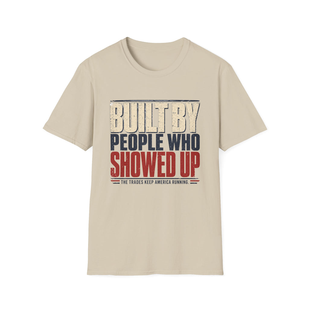 Built By People Who Showed Up T-Shirt