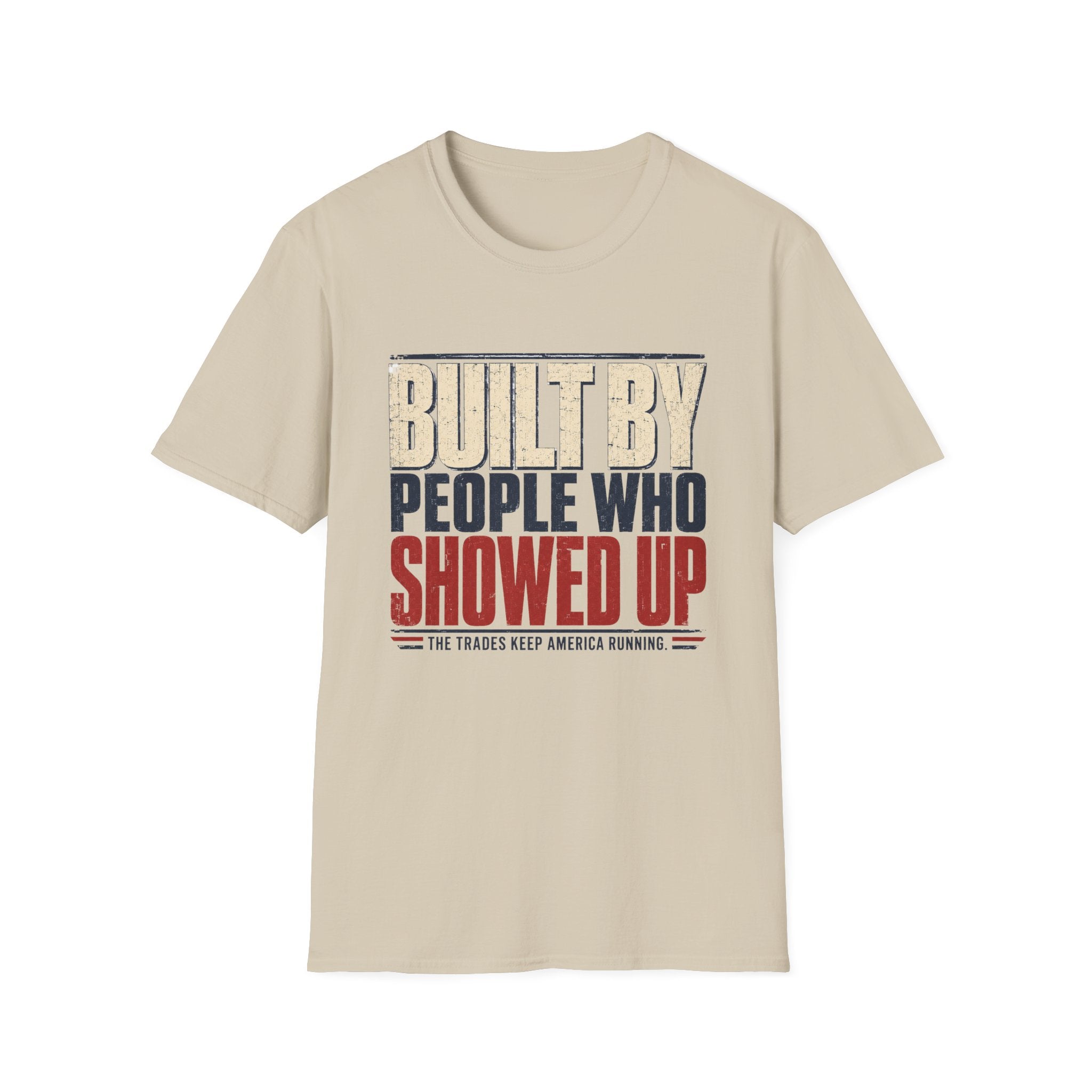 Built By People Who Showed Up T-Shirt