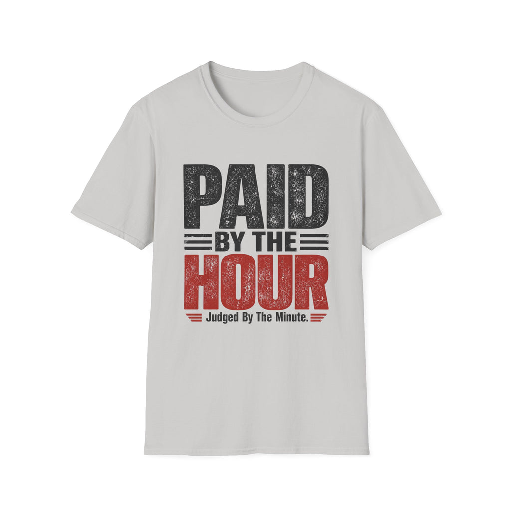 Paid by the Hour T-Shirt T-Shirt