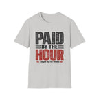 Paid by the Hour T-Shirt T-Shirt