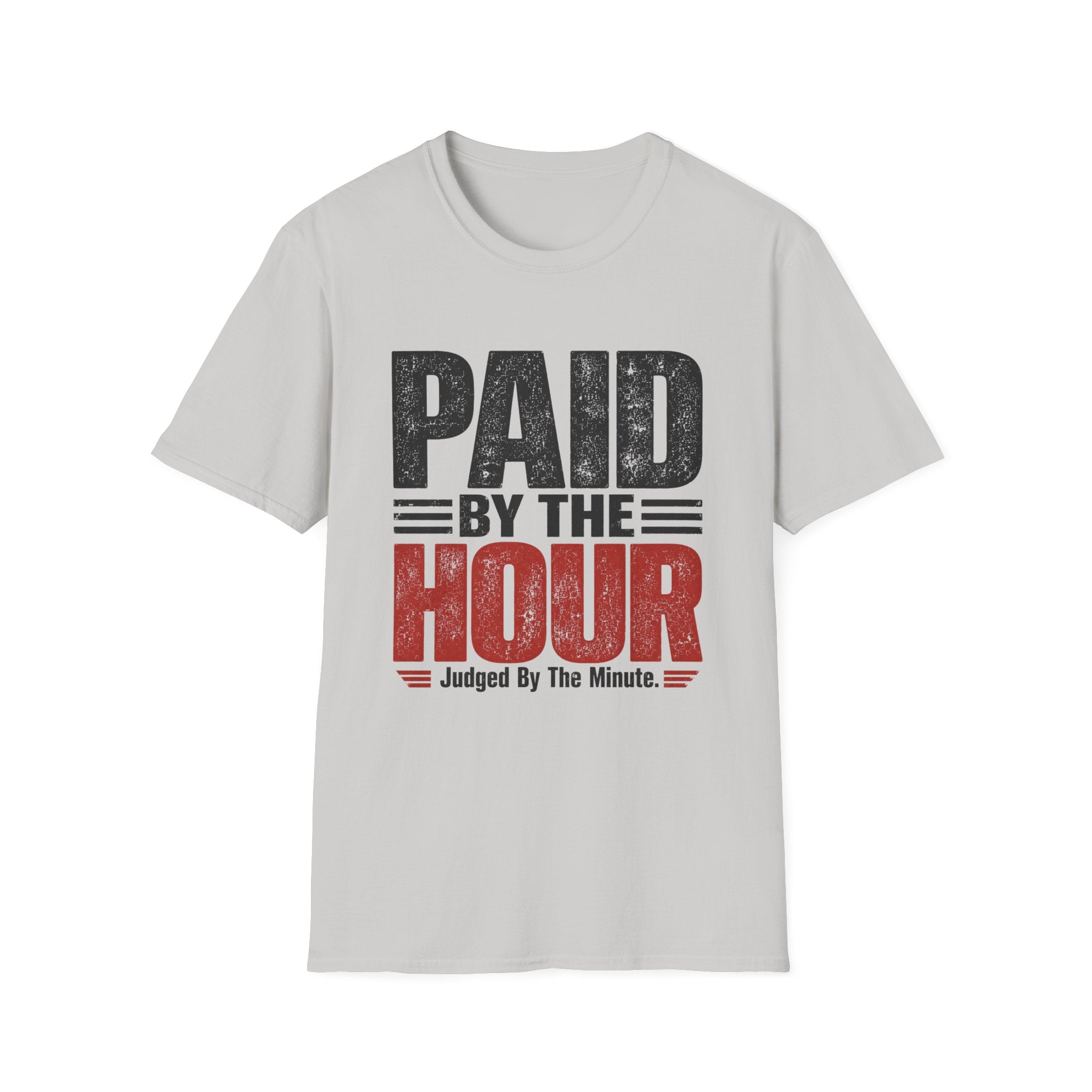 Paid by the Hour T-Shirt T-Shirt