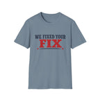 We Fixed Your Fix T-Shirt