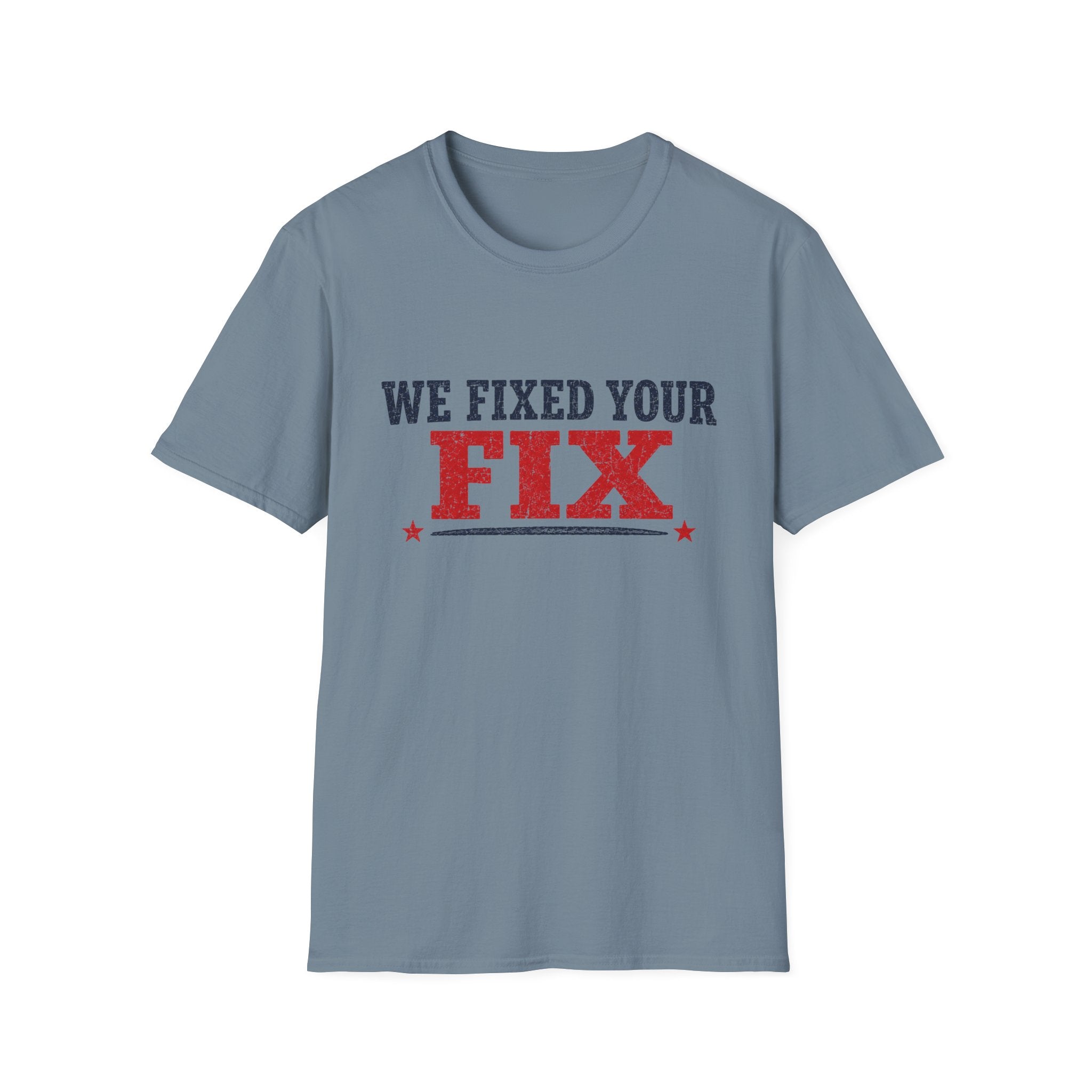 We Fixed Your Fix T-Shirt