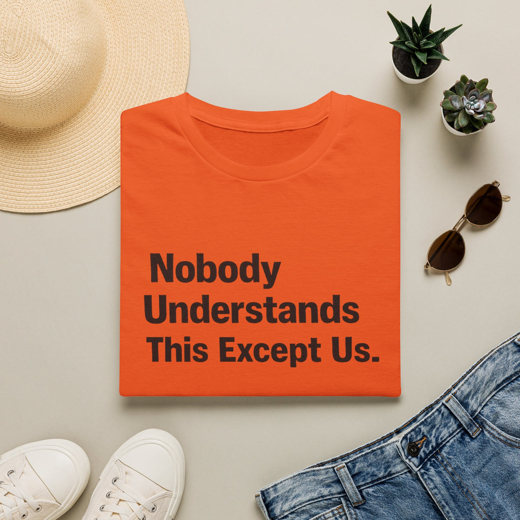 Nobody Understands This Except Us. T-Shirt