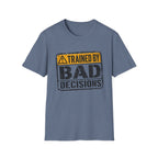 Trained By Bad Decisions T-Shirt