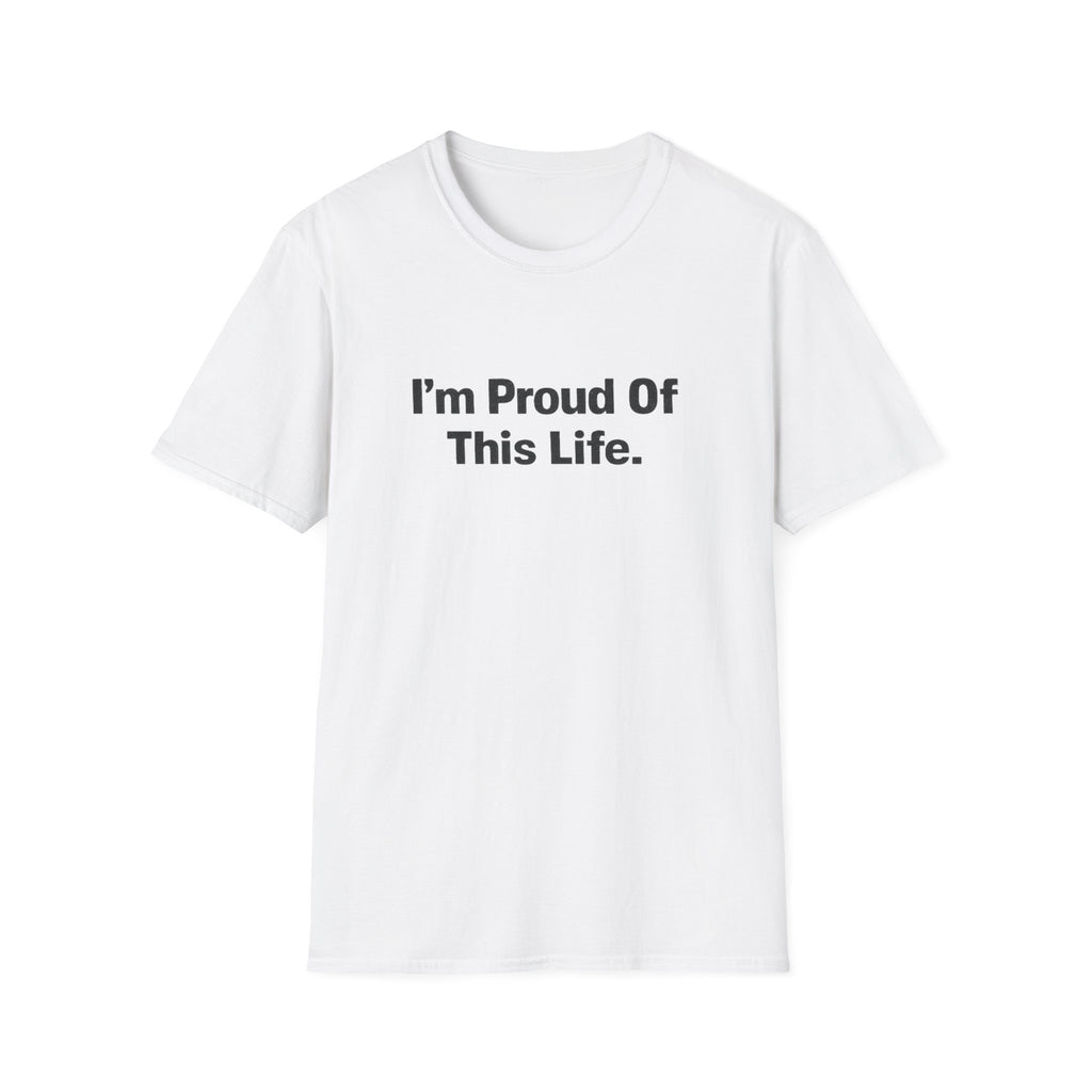 I'm Proud of This Life T-Shirt